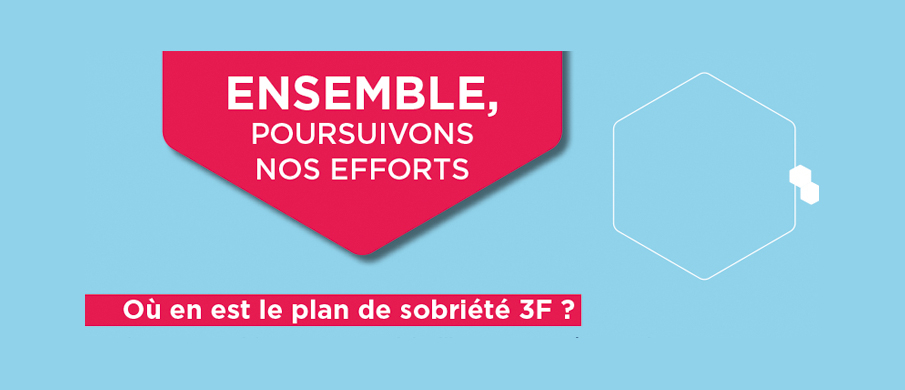 "Ensemble, poursuivons nos efforts. Où en est le plan de sobriété 3F ?"